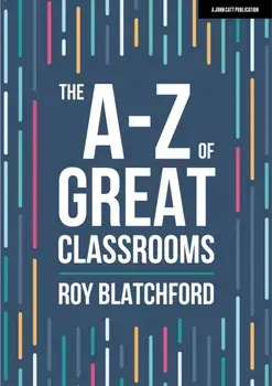 The A-Z of Great Classrooms, Paperback/Roy Blatchford