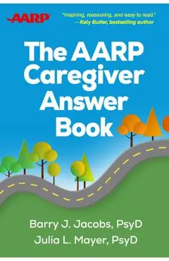 The AARP Caregiver Answer Book - Barry J. Jacobs