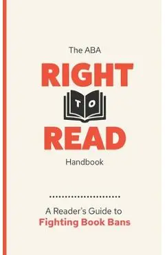 The ABA Right to Read Handbook: A Reader's Guide to Fighting Book Bans - American Booksellers Association