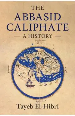 The Abbasid Caliphate: A History - Tayeb El-hibri