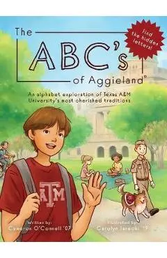 The ABC's of Aggieland: An alphabet exploration of Texas A&M University's most cherished traditions - Cameron O'connell