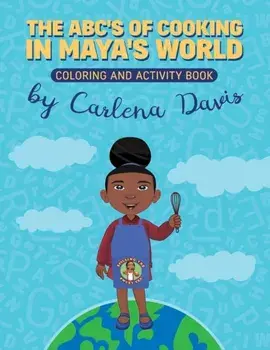 The ABC's of Cooking in Maya's World- Coloring and Activity Book, Paperback/Carlena Davis
