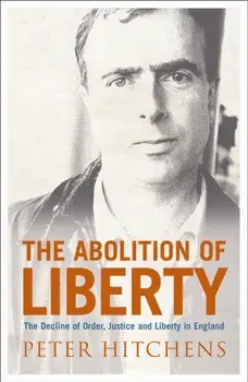 The Abolition Of Liberty. Main, Paperback/Peter Hitchens