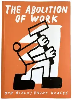 The Abolition Of Work, Paperback/Bob Black