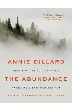 The Abundance: Narrative Essays Old and New - Annie Dillard