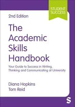 The Academic Skills Handbook. Your Guide to Success in Writing, Thinking and Communicating at University, 2 Revised edition, Hardback/Tom Reid