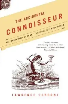 The Accidental Connoisseur: An Irreverent Journey Through the Wine World, Paperback/Lawrence Osborne