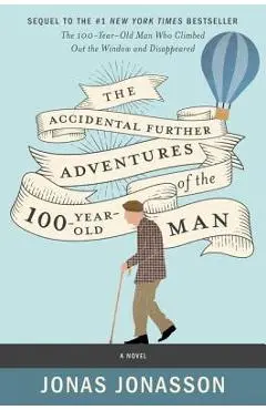 The Accidental Further Adventures of the Hundred-Year-Old Man - Jonas Jonasson