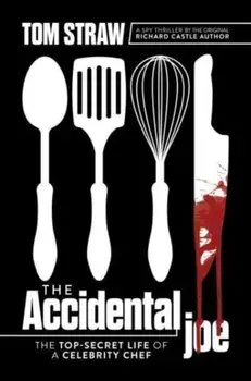 The Accidental Joe. The Top-Secret Life of a Celebrity Chef, Hardback/Tom Straw