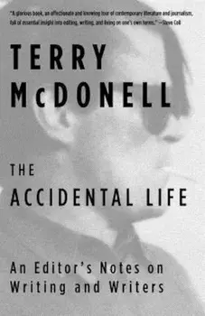 The Accidental Life: An Editor's Notes on Writing and Writers, Paperback/Terry McDonell