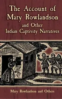 The Account of Mary Rowlandson and Other Indian Captivity Narratives, Paperback/Horace Kephart