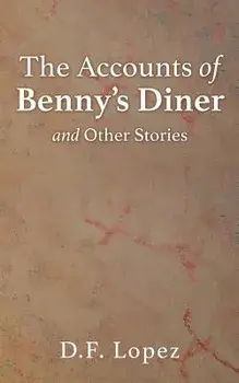 The Accounts of Benny's Diner and Other Stories, Paperback/D. F. Lopez