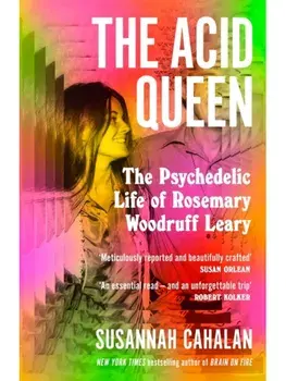 The Acid Queen. The Psychedelic Life of Rosemary Woodruff Leary, Main, Hardback/Susannah Cahalan