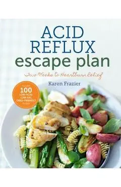 The Acid Reflux Escape Plan: Two Weeks to Heartburn Relief - Karen Frazier