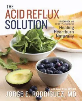 The Acid Reflux Solution: A Cookbook and Lifestyle Guide for Healing Heartburn Naturally, Paperback/Jorge E. Rodriguez