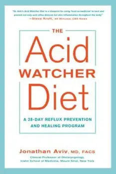 The Acid Watcher Diet: A 28-Day Reflux Prevention and Healing Program, Paperback/Jonathan Aviv