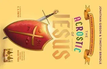 The Acrostic of Jesus: A Rhyming Christology for Kids, Hardcover/Jonathan Gibson