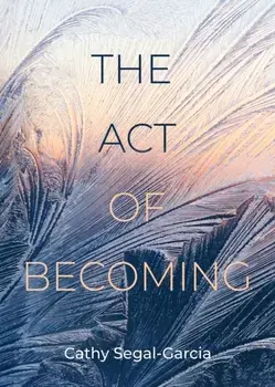 The Act Of Becoming, Paperback/Cathy Segal-Garcia