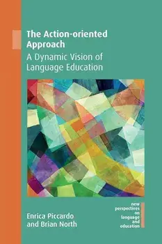 The Action-Oriented Approach: A Dynamic Vision of Language Education, Paperback/Enrica Piccardo