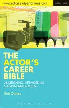 The Actor's Career Bible: Auditioning, Networking, Survival and Success, Paperback/Rob Ostlere