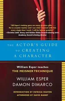 The Actor's Guide to Creating a Character: William Esper Teaches the Meisner Technique, Paperback/William Esper