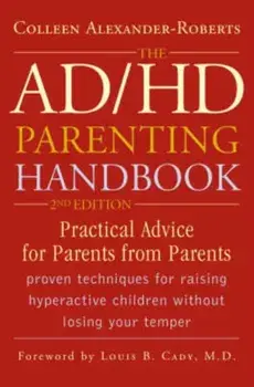 The AD/HD Parenting Handbook: Practical Advice for Parents from Parents, Paperback/Colleen Alexander-Roberts