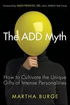 The Add Myth: How to Cultivate the Unique Gifts of Intense Personalities, Paperback/Martha Burge