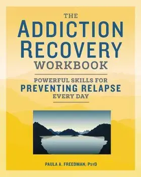 The Addiction Recovery Workbook: Powerful Skills for Preventing Relapse Every Day, Paperback/Paula A., Psy D. Freedman
