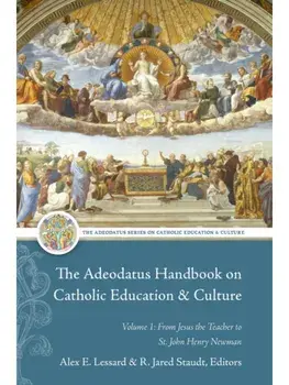 The Adeodatus Handbook on Catholic Education and Culture. Volume 1: from Jesus the Teacher to St. John Henry Newman, Paperback/***