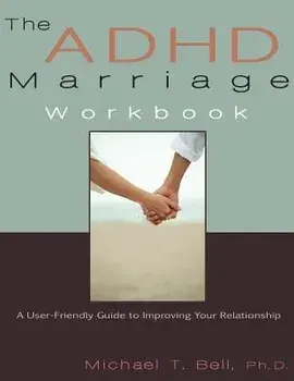 The ADHD Marriage Workbook: A User-Friendly Guide to Improving Your Relationship, Paperback/Michael T. Bell