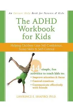 The ADHD Workbook for Kids: Helping Children Gain Self-Confidence, Social Skills, & Self-Control - Lawrence E. Shapiro