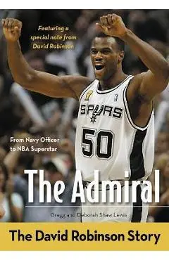 The Admiral: The David Robinson Story - Gregg Lewis