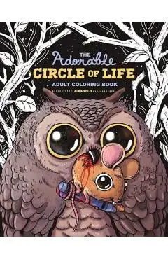 The Adorable Circle of Life Adult Coloring Book - Alex Solis