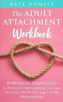 The Adult Attachment Workbook, Paperback/Kate Homily