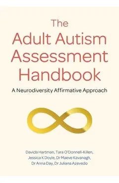 The Adult Autism Assessment Handbook: A Neurodiversity Affirmative Approach - Davida Hartman