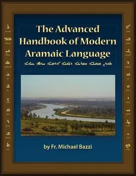 The Advanced Handbook of the Modern Aramaic Language Chaldean Dialect, Paperback/Michael J. Bazzi