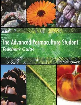 The Advanced Permaculture Student Teacher's Guide, Paperback/Matt Powers