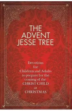 The Advent Jesse Tree: Devotions for Children and Adults to Prepare for the Coming of the Christ Child at Christmas - Dean Lambert Smith