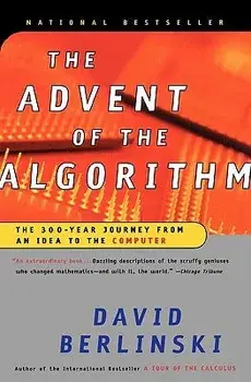 The Advent of the Algorithm: The 300-Year Journey from an Idea to the Computer, Paperback/David Berlinski