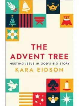 The Advent Tree. Meeting Jesus in God's Big Story, Paperback/Kara Eidson