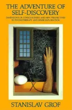 The Adventure of Self-Discovery: Dimensions of Consciousness and New Perspectives in Psychotherapy and Inner Exploration, Paperback/Stanislav Grof