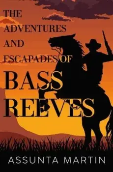 The Adventures and Escapades of Bass Reeves, Paperback/Assunta Martin