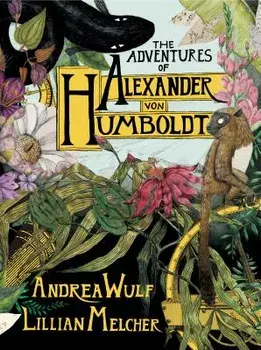 The Adventures of Alexander Von Humboldt, Hardcover/Andrea Wulf