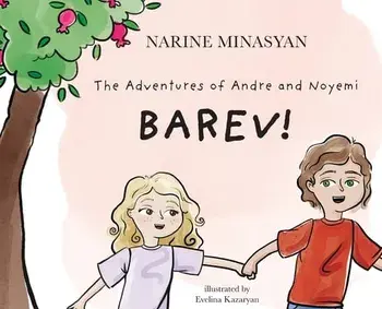 The Adventures of Andre and Noyemi: Barev!: Barev, Hardcover/Narine Minasyan
