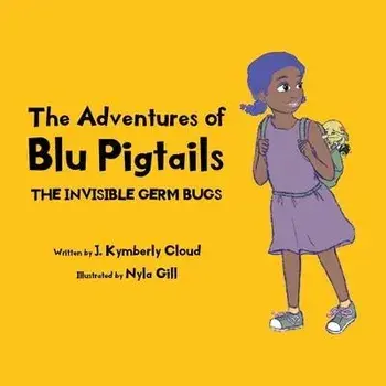 The Adventures of Blu Pigtails: The Invisible Germ Bug, Paperback/J. Kymberly Cloud