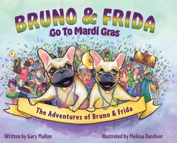 The Adventures of Bruno and Frida - The French Bulldogs - Bruno and Frida Go to Mardi Gras: Bruno and Frida Go to Mardi Gras/Gary Mallon