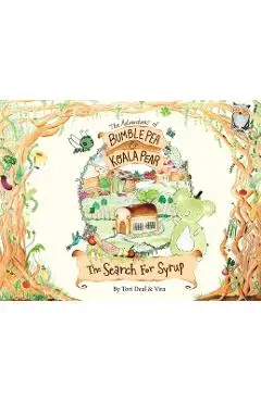 The Adventures of Bumble Pea and Koala Pear: The Search For Syrup - Tori Deal
