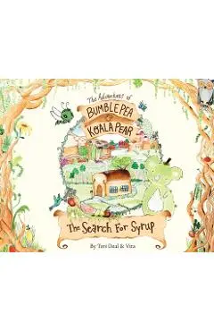 The Adventures of Bumble Pea and Koala Pear: The Search For Syrup - Tori Deal
