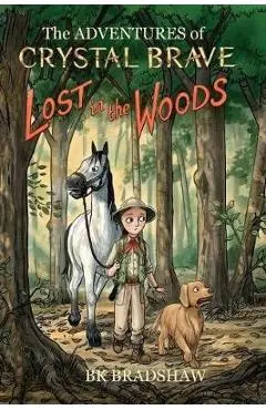 The Adventures of Crystal Brave: Lost in the Woods - Bk Bradshaw