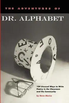The Adventures of Dr. Alphabet: 104 Unusual Ways to Write Poetry in the Classroom and the Community, Paperback/Dave Morice